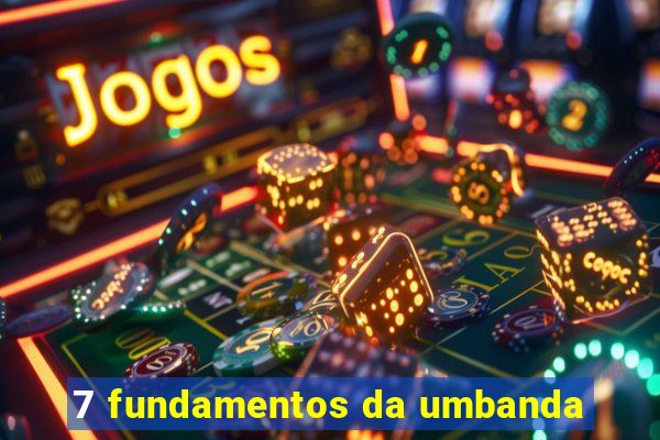 7 fundamentos da umbanda